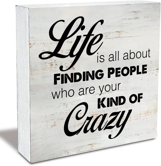Rustic Friend Wood Box Sign Life is All About Finding People Who Are Your Kind of Crazy Wooden Box Sign Farmhouse Home Desk Shelf Decor (5 X 5 Inch)