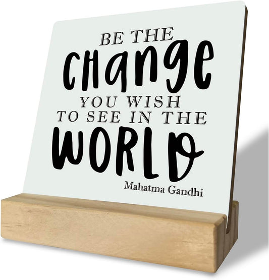 Primitive Wooden Sign, Be the Change You Wish to See in the World, Desk Plaque with Wooden Stand 4 x 4.3 inches, Mahatma Gandhi Saying, Decor for Kids Room, Home Decor, Graduation Gift, Gift for Teens