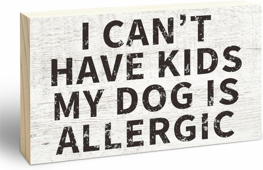 Rustic Wooden Block Sign - I Can't Have Kids My Dog Is Allergic - 5"X3" Pine Wood Plaque, Home & Garden Decor, Housewarming Gift For Friends, Desk & Tabletop, Shelf Accessories - A15