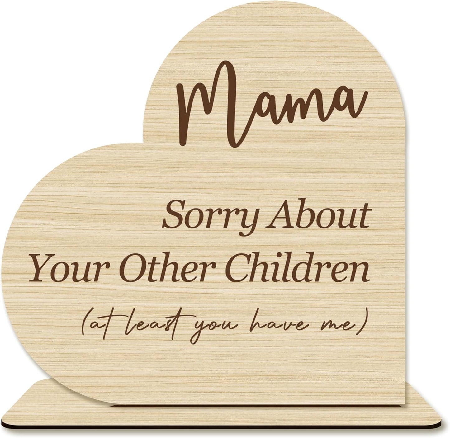 Funny Mom Gift – “Mama Sorry About Your Other Children” Heart-Shaped Wooden Plaque, Rustic Desk Decor, Mother’s Day or Birthday Present from Daughter or Son.(051)